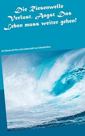 DIE RIESENWELLE-VERLUST, ANGST DAS LEBEN MUSS WEITERGEHEN! | 9783749466566 | SCHNATTERLIESE, PSEUDONYM