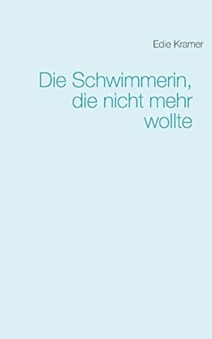 DIE SCHWIMMERIN, DIE NICHT MEHR WOLLTE | 9783732239511 | KRAMER, EDIE