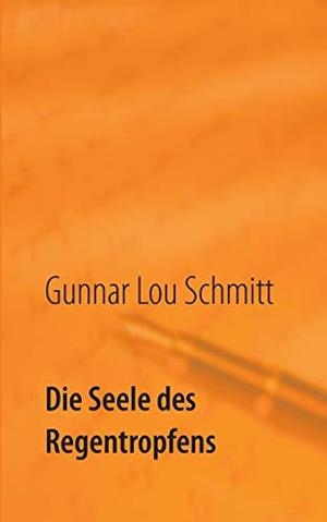 DIE SEELE DES REGENTROPFENS | 9783735751287 | SCHMITT, GUNNAR LOU