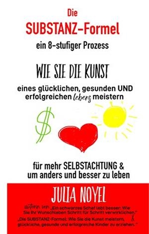 DIE SUBSTANZ-FORMEL: WIE SIE DIE KUNST EINES GLÜCKLICHEN, GESUNDEN UND ERFOLGREICHEN LEBENS MEISTERN | 9782322187157 | NOYEL, JULIA