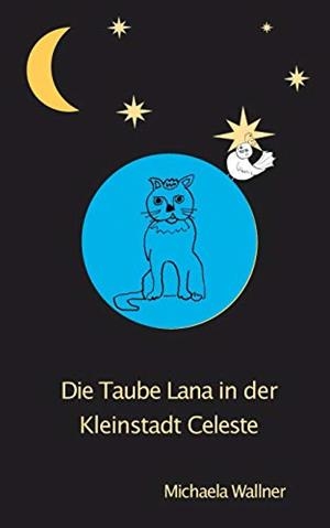 DIE TAUBE LANA IN DER KLEINSTADT CELESTE | 9783743181939 | WALLNER, MICHAELA