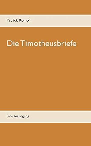 DIE TIMOTHEUSBRIEFE | 9783749499861 | ROMPF, PATRICK