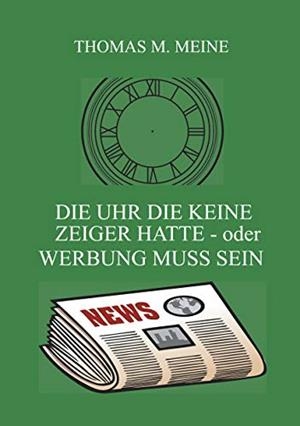DIE UHR DIE KEINE ZEIGER HATTE - ODER WERBUNG MUSS SEIN | 9783749469789