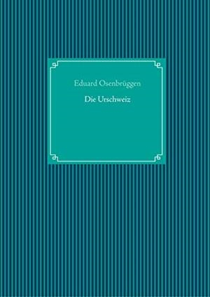 DIE URSCHWEIZ | 9783750451506 | OSENBRUGGEN, EDUARD