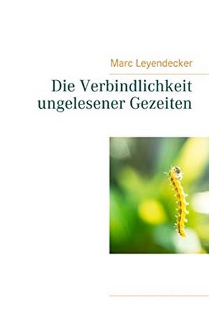 DIE VERBINDLICHKEIT UNGELESENER GEZEITEN | 9783751913836 | LEYENDECKER, MARC