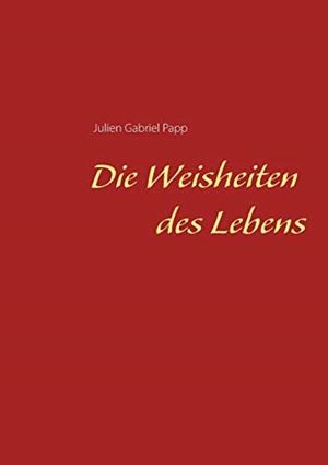 DIE WEISHEITEN DES LEBENS | 9783750425972 | PAPP, JULIEN GABRIEL