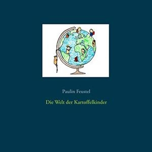 DIE WELT DER KARTOFFELKINDER | 9783749483112 | FEUSTEL, PAULIN