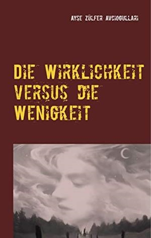 DIE WIRKLICHKEIT VERSUS DIE WENIGKEIT | 9783749486823 | AVCIOGULLARI, AYSE ZULFER