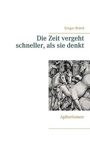 DIE ZEIT VERGEHT SCHNELLER, ALS SIE DENKT | 9783734777707 | BRAND, GREGOR