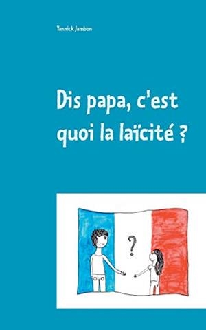 DIS PAPA, C'EST QUOI LA LAICITE ? | 9782322188727 | JAMBON, YANNICK