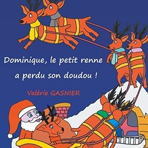 DOMINIQUE LE PETIT RENNE A PERDU SON DOUDOU ! | 9782322191284 | GASNIER, VALERIE