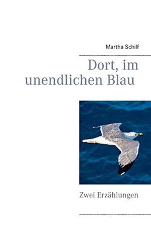 DORT, IM UNENDLICHEN BLAU | 9783751904346 | SCHILF, MARTHA