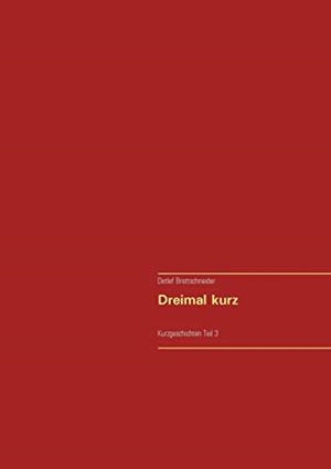DREIMAL KURZ | 9783750494824 | BRETTSCHNEIDER, DETLEF