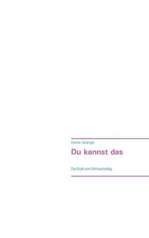 DU KANNST DAS - DEINE EINZIGARTIGKEIT MACHT DICH STARK | 9783750426344 | GELSINGER, ANDREA