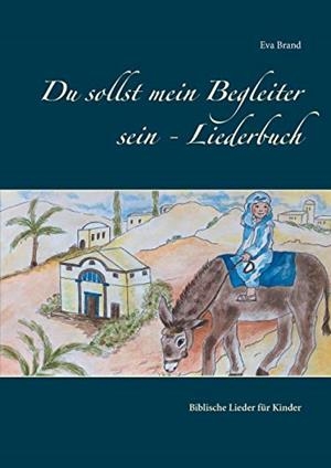 DU SOLLST MEIN BEGLEITER SEIN - LIEDERBUCH | 9783750426528 | BRAND, EVA