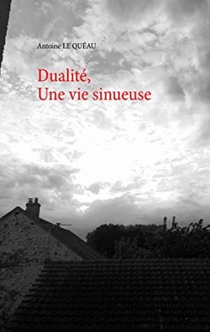 DUALITÉ, | 9782322222476 | LE QUEAU, ANTOINE