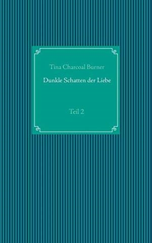 DUNKLE SCHATTEN DER LIEBE | 9783752867114 | CHARCOAL BURNER, TINA