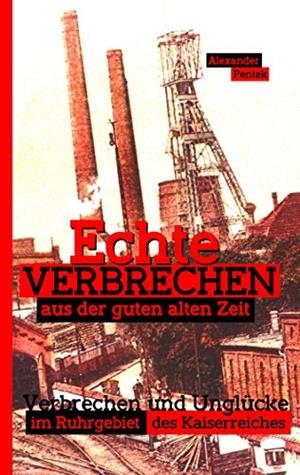 ECHTE VERBRECHEN AUS DER GUTEN ALTEN ZEIT | 9783750427037 | PENTEK, ALEXANDER