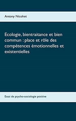ECOLOGIE, BIENTRAITANCE ET BIEN COMMUN : PLACE ET RÔLE DES COMPÉTENCES ÉMOTIONNELLES ET EXISTENTIELLES | 9782322189939 | NICOHET, ANTONY