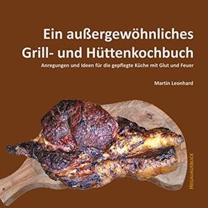 EIN AUßERGEWÖHNLICHES GRILL- UND HÜTTENKOCHBUCH | 9783750452305 | LEONHARD, MARTIN