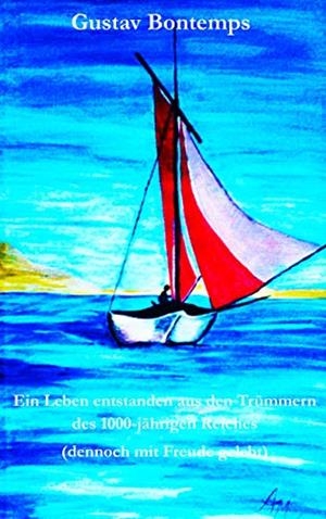 EIN LEBEN ENTSTANDEN AUS DEN TRÜMMERN DES 1000-JÄHRIGEN REICHES | 9783749469420 | BONTEMPS, GUSTAV