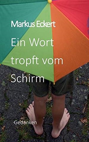 EIN WORT TROPFT VOM SCHIRM | 9783750410008 | ECKERT, MARKUS