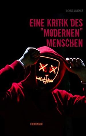 EINE KRITIK DES MODERNEN MENSCHEN | 9783750494961 | LADENER, DENNIS