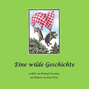 EINE WILDE GESCHICHTE | 9783750425736 | FREEMAN, RICHARD