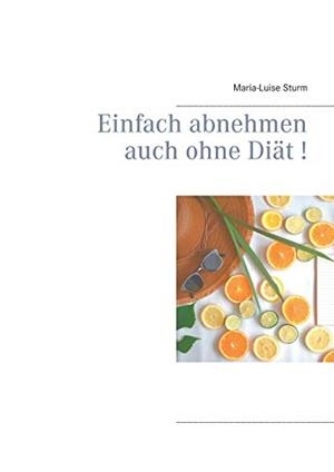 EINFACH ABNEHMEN AUCH OHNE DIÄT! | 9783751916837 | STURM, MARIA-LUISE