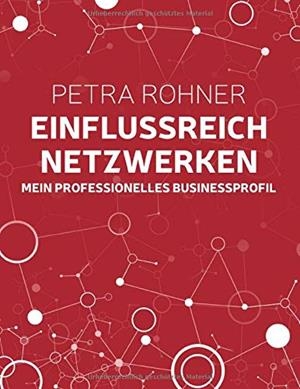 EINFLUSSREICH NETZWERKEN - MEIN PROFESSIONELLES BU | 9783750440890 | ROHNER, PETRA