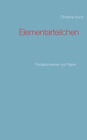 ELEMENTARTEILCHEN | 9783750401198 | KUNZ, CHRISTINA