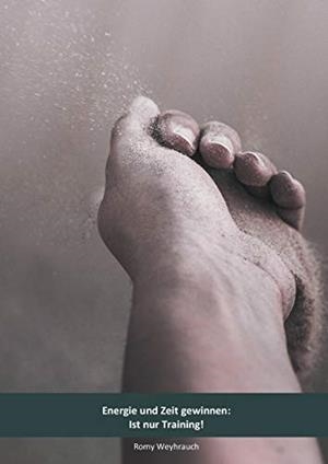 ENERGIE UND ZEIT GEWINNEN: IST NUR TRAINING! | 9783751924771 | WEYHRAUCH, ROMY