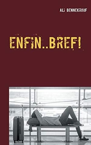 ENFIN ... BREF ! | 9782322131921 | BENNEKROUF, ALI