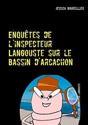 ENQUÊTES DE L'INSPECTEUR LANGOUSTE SUR LE BASSIN D'ARCACHON | 9782322115266 | BOURCILLIER, JESSICA