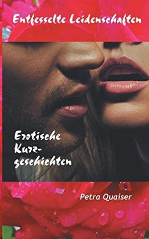ENTFESSELTE LEIDENSCHAFTEN | 9783749467235 | QUAISER, PETRA
