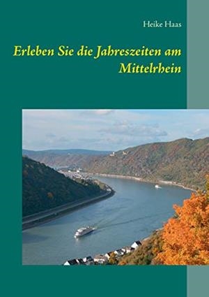 ERLEBEN SIE DIE JAHRESZEITEN AM MITTELRHEIN | 9783750418981 | HAAS, HEIKE