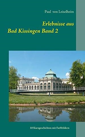 ERLEBNISSE AUS BAD KISSINGEN | 9783752888140 | VON LEISELHEIM, PAUL