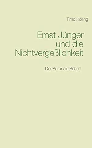 ERNST JUNGER UND DIE NICHTVERGESSLICHKEIT | 9783735784407 | KOLLING, TIMO