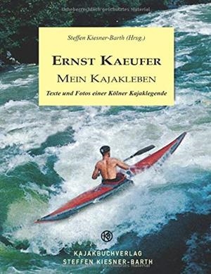 ERNST KAEUFER MEIN KAJAKLEBEN | 9783741289910 | KIESNER-BARTH (HRSG.), STEFFEN