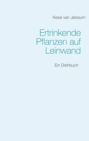 ERTRINKENDE PFLANZEN AUF LEINWAND | 9783749468997 | VAN JARSSUM, KESSI