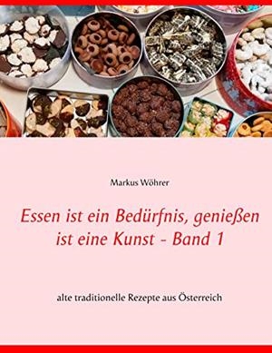 ESSEN IST EIN BEDÜRFNIS, GENIEßEN IST EINE KUNST BAND 1 | 9783734746192 | WOHRER, MARKUS