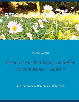 ESSEN IST EIN BEDÜRFNIS, GENIEßEN IST EINE KUNST BAND 3 | 9783734751455 | WOHRER, MARKUS