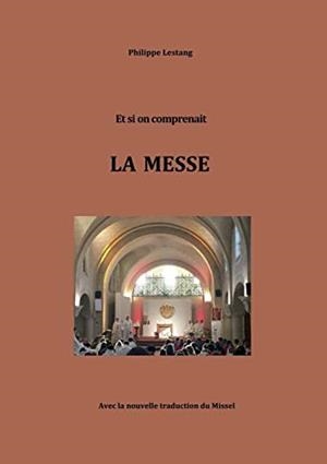ET SI ON COMPRENAIT LA MESSE | 9782322201778 | LESTANG, PHILIPPE