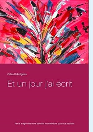 ET UN JOUR J'AI ECRIT | 9782322203703 | DEBREGEAS, GILLES