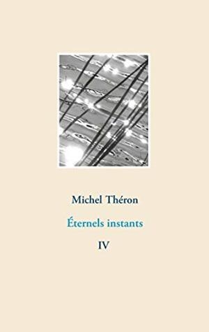 ÉTERNELS INSTANTS | 9782322223541 | THERON, MICHEL
