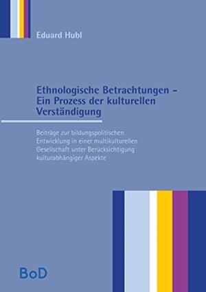 ETHNOLOGISCHE BETRACHTUNGEN - EIN PROZESS DER KULTURELLEN VERSTÄNDIGUNG | 9783750434745 | HUBL, EDUARD