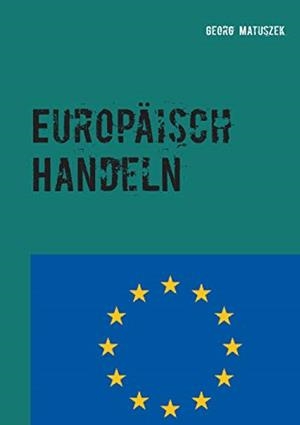 EUROPÄISCH HANDELN | 9783750414501 | MATUSZEK, GEORG