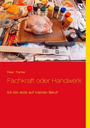 FACHKRAFT ODER HANDWERK | 9783744840194 | FISCHER, PETER S.