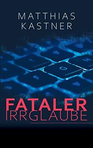 FATALER IRRGLAUBE | 9783751916257 | KASTNER, MATTHIAS