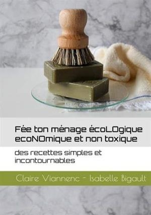FÉE TON MÉNAGE ÉCOLOGIQUE ÉCONOMIQUE ET NON TOXIQUE | 9782322185382 | VIANNENC, CLAIRE / BIGAULT, ISABELLE